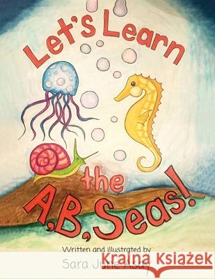 Let's Learn The A, B, Seas! Sara June Asay 9781952062896 Sara June Asay Children's Books