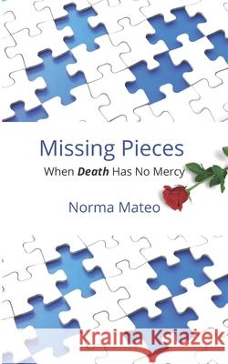 Missing Pieces: When Death Has No Mercy Norma Mateo 9781952070280