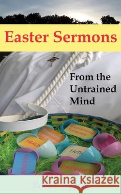 Easter Sermons: From the Untrained Mind Robert T Tippett 9781952076022 Katrina Pearls