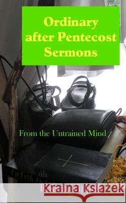 Ordinary after Pentecost Sermons: From the Untrained Mind Robert T Tippett 9781952076046 Katrina Pearls