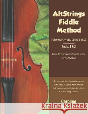 AltStrings Fiddle Method for Violin (Orchestra), Viola, Cello and Bass, Piano Accompaniment, Second Edition, Books 1 And 2 Caroline McCaskey 9781952077111 Altstrings