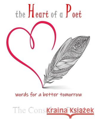 The Heart of a Poet: words for a better tomorrow The Conscious Poets Inner Child Pres H 9781952081231 Inner Chikld Press, Ltd.