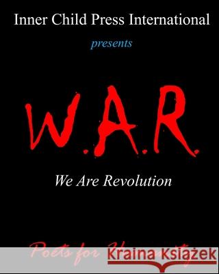 W.A.R. We Are Revolution Poets for Humanity H 9781952081309 Inner Child Press, Ltd.