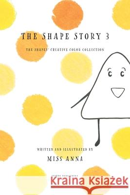The Shape Story 3: The Shape's Creative Color Collection , Anna 9781952082634 Lumpy Publishing