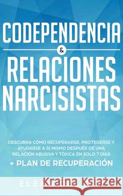 Codependencia & relaciones narcisistas: Descubra cómo recuperarse, protegerse y ayudarse a sí mismo después de una relación abusiva y tóxica en solo 7 Rio, Elena Del 9781952083181 Native Publisher
