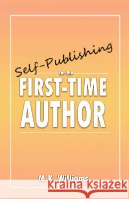 Self-Publishing for the First-Time Author M K Williams   9781952084218 Mk Williams Publishing, LLC