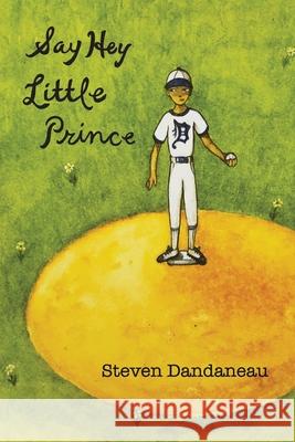 Say Hey Little Prince Steven Dandaneau 9781952085024 Owl Canyon Press