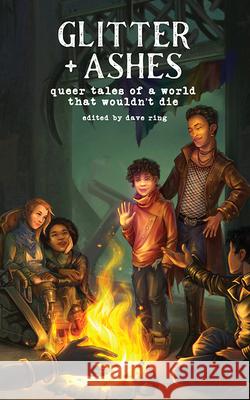 Glitter + Ashes: Queer Tales of a World That Wouldn't Die Dave Ring 9781952086106 Neon Hemlock Press