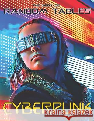 The Book of Random Tables: Cyberpunk: 32 Random Tables for Tabletop Role-Playing Games Matt Davids 9781952089039