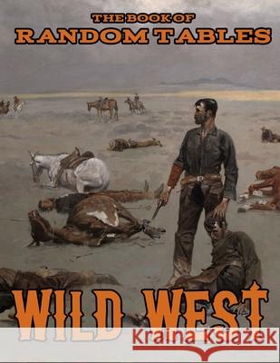 The Book of Random Tables: Wild West: 26 1D100 Random Tables for Tabletop Role-Playing Games Matt Davids 9781952089046 Dicegeeks