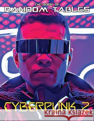 The Book of Random Tables: Cyberpunk 2: 32 Random Tables for Tabletop Role-Playing Games Matt Davids 9781952089084