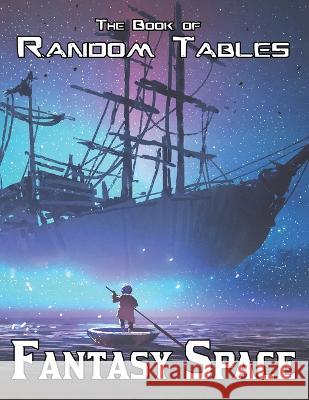 The Book of Random Tables: Fantasy Space: 25 D100 Random Tables for Tabletop Role-playing Games Matt Davids, Erin Davids 9781952089237