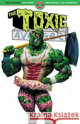 The Toxic Avenger Matt Bors Fred Harper 9781952090394 Ahoy Comics