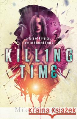 Killing Time: Physics, Lust and Greed Series, Book 3 Mike Murphey 9781952112430
