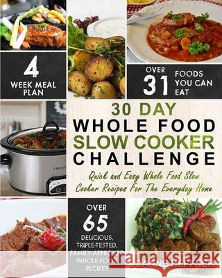 30 Day Whole Food Slow Cooker Challenge: Chef Approved 30 Day Whole Food Slow Cooker Challenge Recipes Made For Your Slow Cooker - Cook More Eat Bette Joanne Heffner 9781952117206 Fighting Dreams Productions Inc