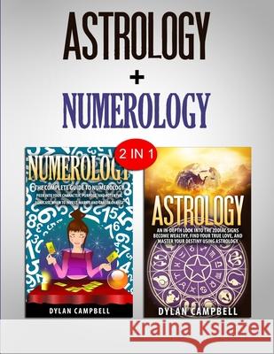 Numerology & Astrology: 2 in 1 Bundle - Learn How To Read Your Future Dylan Campbell 9781952117299