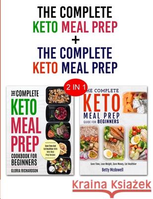 Keto Meal Prep & Keto Meal Prep: 2 in 1 Bundle - Learn How To Meal Prep Today and Become Keto Gloria Richardson Betty McDowell 9781952117305 Fighting Dreams Productions Inc