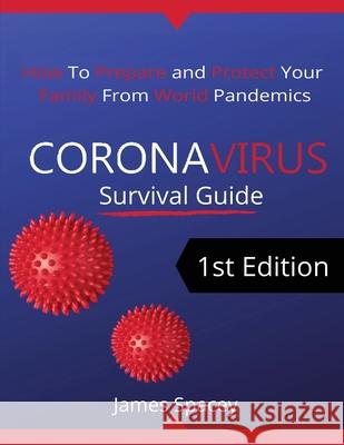 CoronaVirus Survival Guide: How to Prepare and Protect Your Family from World Pandemics Spacey, James 9781952117923 Fighting Dreams Productions Inc