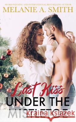 Last Kiss Under the Mistletoe Melanie a. Smith 9781952121104 Wicked Dreams Publishing