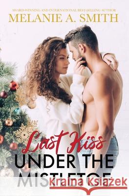 Last Kiss Under the Mistletoe Melanie a. Smith 9781952121111 Wicked Dreams Publishing