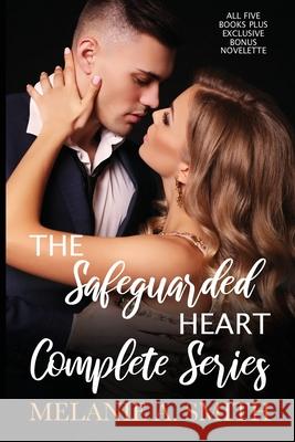 The Safeguarded Heart Complete Series: All Five Books and Exclusive Bonus Novelette Melanie a. Smith 9781952121487 Wicked Dreams Publishing