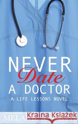 Never Date a Doctor: A Life Lessons Novel Melanie a. Smith 9781952121654