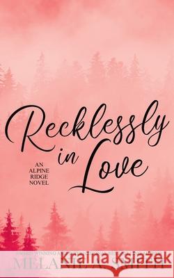 Recklessly in Love: A Steamy Small-Town Forced Proximity Romance Melanie a. Smith 9781952121739 Wicked Dreams Publishing