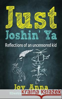 Just Joshin' Ya: Reflections of an uncensored kid Joy Anna 9781952123009 Joyanna Diaz