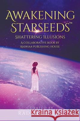 Awakening Starseeds: Shattering Illusions Radhaa Nilia, Mike Pestano, Maya The Shaman 9781952124006 Radhaa Publishing