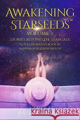 Awakening Starseeds, Vol. 2: Stories Beyond the Stargate Nilia, Radhaa 9781952124020 Radhaa Publishing