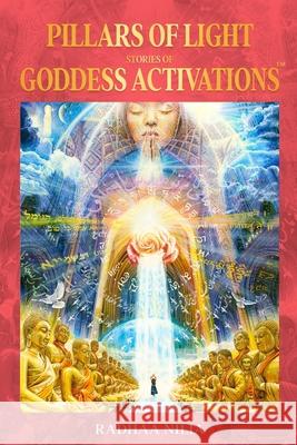 Pillars of Light: Stories of Goddess Activations Nilia, Radhaa 9781952124068 Radhaa Publishing