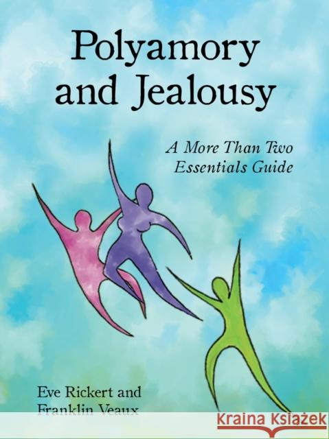Polyamory and Jealousy: A More Than Two Essentials Guide Eve Rickert Franklin Veaux 9781952125232 