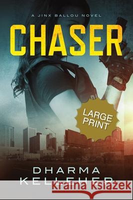 Chaser: Large Print Edition (A Jinx Ballou Novel) Dharma Kelleher 9781952128110