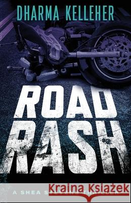 Road Rash: A Shea Stevens Crime Thriller Dharma Kelleher 9781952128196