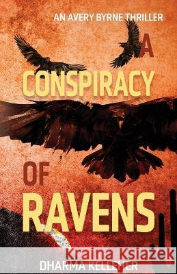 A Conspiracy of Ravens: An Avery Byrne Crime Thriller Dharma Kelleher 9781952128226 Dark Pariah Press