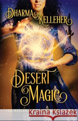 Desert Magic: A Sapphic Witchy Urban Fantasy Dharma Kelleher 9781952128431 Dark Pariah Press