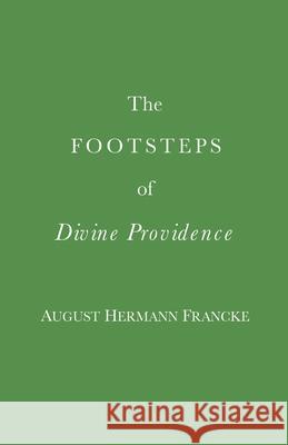 The Footsteps of Divine Providence Anthony William Boehm August Hermann Francke 9781952139246 Pioneer Library