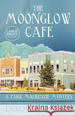 The Moonglow Cafe: Large Print Edition Deborah Garner 9781952140013 Cranberry Cove Press