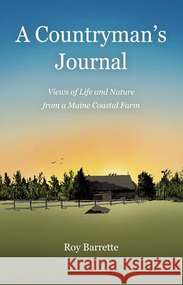 A Countryman's Journal: Views of Life and Nature from a Maine Coastal Farm Roy Barrette 9781952143441 Islandport Press