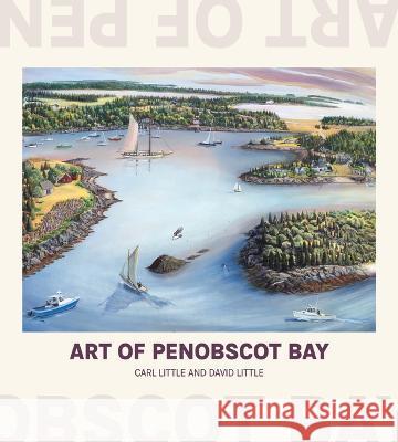 Art of Penobscot Bay Carl Little David Little 9781952143502 Islandport Press