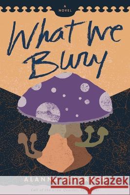 What We Bury Alanna Peterson 9781952149078 Rootcity Press