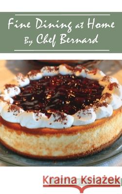 Fine Dining at Home By Chef Bernard Bernard a Mayer 9781952155451