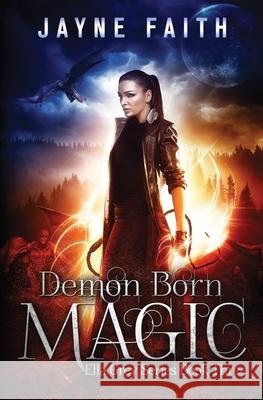 Demon Born Magic: A Paranormal Urban Fantasy Novel Jayne Faith 9781952156052