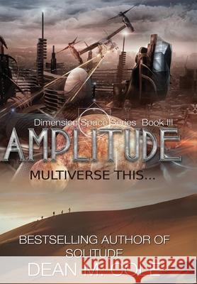 Amplitude: A Post-Apocalyptic Thriller (Dimension Space Book Three) Dean M. Cole 9781952158001 Candtor Press, LLC