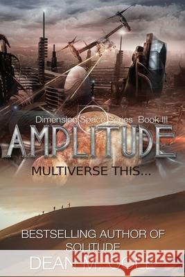 Amplitude: A Post-Apocalyptic Thriller (Dimension Space Book Three) Dean M. Cole 9781952158032 Candtor Press, LLC