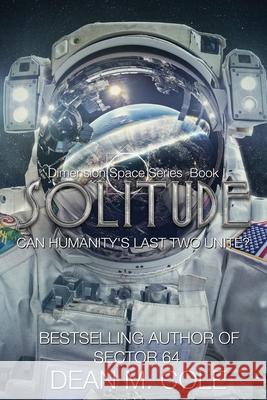 Solitude: A Post-Apocalyptic Thriller (Dimension Space Book One) Dean M. Cole 9781952158049 Candtor Press, LLC