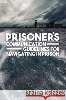 Prisoner's Communication Guidelines to Navigating in Prison Freebird Publishers, Paul J R Dawson 9781952159275 Freebird Publishers