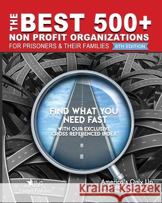 The Best 500+ Non Profit Organizations for Prisoners and their Families: 7th Edition Freebird Publishers, Garry W Johnson, Cyber Hut Design 9781952159404 Freebird Publishers