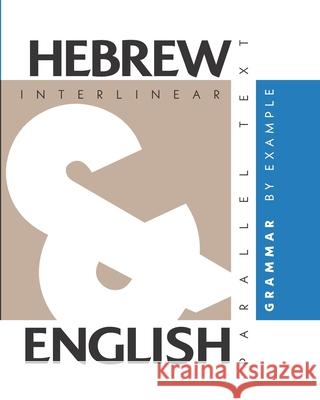 Hebrew Grammar By Example: Dual Language Hebrew-English, Interlinear & Parallel Text Aron Levin 9781952161025