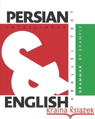 Persian Grammar By Example: Dual Language Persian-English, Interlinear & Parallel Text Aron Levin 9781952161070 L2 Press